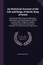 An Historical Account of the Life and Reign of David, King of Israel. Interspersed With Various Conjectures, Digressions, and Disquisitions in Which (Among Other Things) Mr. Bayle's Criticisms Upon the Conduct and Character of That Prince, Are Ful... - Patrick Delany