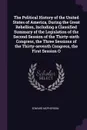 The Political History of the United States of America, During the Great Rebellion, Including a Classified Summary of the Legislation of the Second Session of the Thirty-sixth Congress, the Three Sessions of the Thirty-seventh Congress, the First S... - Edward McPherson