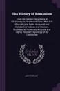 The History of Romanism. From the Earliest Corruptions of Christianity to the Present Time : With Full Chronological Table, Analytical and Alphabetical Indexes and Glossary. Illustrated by Numerous Accurate and Highly Finished Engravings of its Ce... - John Dowling