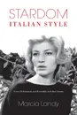 Stardom, Italian Style. Screen Performance and Personality in Italian Cinema - Marcia Landy