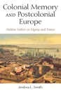 Colonial Memory and Postcolonial Europe. Maltese Settlers in Algeria and France - Andrea L. Smith