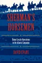 Sherman S Horsemen. Union Cavalry Operations in the Atlanta Campaign - David S. Evans