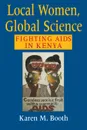 Local Women, Global Science. Fighting AIDS in Kenya - Karen M. Booth