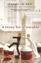 A Teeny Bit of Trouble - Michael Lee West