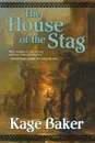 The House of the Stag - Kage Baker