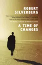 A Time of Changes - Robert Silverberg