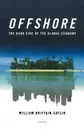 Offshore. The Dark Side of the Global Economy - William Brittain-Catlin