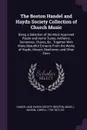 The Boston Handel and Haydn Society Collection of Church Music. Being a Selection of the Most Approved Psalm and Hymn Tunes, Anthems, Sentences, Chants, &c., Together With Many Beautiful Extracts From the Works of Haydn, Mozart, Beethoven, and Oth... - Lowell Mason