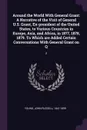 Around the World With General Grant. A Narrative of the Visit of General U.S. Grant, Ex-president of the United States, to Various Countries in Europe, Asia, and Africa, in 1877, 1878, 1879. To Which are Added Certain Conversations With General Gr... - John Russell Young