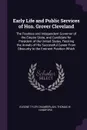 Early Life and Public Services of Hon. Grover Cleveland. The Fearless and Independent Governor of the Empire State, and Candidate for President of the United States, Reciting the Annals of His Successful Career From Obscurity to the Eminent Positi... - Eugene Tyler Chamberlain, Thomas W. Handford