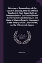 Minutes of Proceedings of the Court of Enquiry, Into the Official Conduct of Capt. Isaac Hull, as Commandant of the United States' Navy Yard at Charlestown, in the State of Massachusetts, Convened at the Navy-yard in Charlestown, on the 12th day o... - Isaac Hull