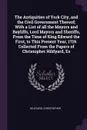 The Antiquities of York City, and the Civil Government Thereof; With a List of all the Mayors and Bayliffs, Lord Mayors and Sheriffs, From the Time of King Edward the First, to This Present Year, 1719. Collected From the Papers of Christopher Hild... - Christopher Hildyard