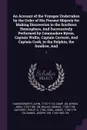 An Account of the Voyages Undertaken by the Order of His Present Majesty for Making Discoveries in the Southern Hemisphere, And Successively Performed by Commodore Byron, Captain Wallis, Captain Carteret, And Captain Cook, in the Dolphin, the Swal... - John Hawkesworth, John Byron, Samuel Wallis