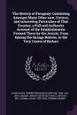 The History of Paraguay. Containing Amongst Many Other new, Curious, and Interesting Particulars of That Country, a Full and Authentic Account of the Establishments Formed There by the Jesuits, From Among the Savage Natives, in the Very Centre of ... - Pierre-François-Xavier de Charlevoix, John Adams