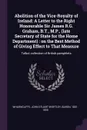 Abolition of the Vice-Royalty of Ireland. A Letter to the Right Honourable Sir James R.G. Graham, B.T., M.P., (late Secretary of State for the Home Department) : on the Best Method of Giving Effect to That Measure: Talbot collection of British pam... - John Stuart-Wortley Wharncliffe