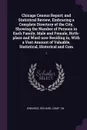 Chicago Census Report; and Statistical Review, Embracing a Complete Directory of the City, Showing the Number of Persons in Each Family, Male and Female, Birth-place and Ward now Residing in, With a Vast Amount of Valuable, Statistical, Historical... - Richard Edwards