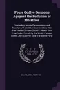 Foure Godlye Sermons Agaynst the Pollution of Idolatries. Comforting men in Persecutions, and Teachyng Them What Commodities Thei Shal Find in Christes Church : Which Were Preached in French by the Moste Famous Clarke Jhon Calvyne : and Translated... - Jean Calvin