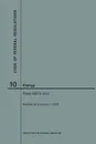 Code of Federal Regulations Title 10, Energy, Parts 500-End, 2018 - NARA