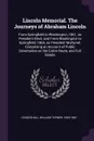 Lincoln Memorial. The Journeys of Abraham Lincoln. From Springfield to Washington, 1861, as President Elect; and From Washington to Springfield, 1865, as President Martyred; Comprising an Account of Public Ceremonies on the Entire Route, and Full ... - William Turner Coggeshall