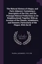 The Natural History of Aleppo, and Parts Adjacent. Containing a Description of the City, and the Principal Natural Productions in its Neighbourhood; Together With an Account of the Climate, Inhabitants, and Diseases; Particularly of the Plague, Wi... - Alexander Russell
