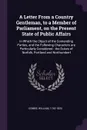 A Letter From a Country Gentleman, to a Member of Parliament, on the Present State of Public Affairs. In Which the Object of the Contending Parties, and the Following Characters are Particularly Considered : the Dukes of Norfolk, Portland and Nort... - William Combe