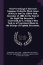 The Proceedings of the Court Convened Under the Third Canon of 1844, in the City of New York, December 10, 1844, for the Trial of the Right Rev. Benjamin T. Onderdonk, D. D., Bishop of New York; on a Presentment Made by the Bishops of Virginia, Te... - Benjamin T. 1791-1861. respon Onderdonk