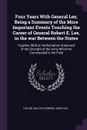 Four Years With General Lee; Being a Summary of the More Important Events Touching the Career of General Robert E. Lee, in the war Between the States. Together With an Authoritative Statement of the Strength of the Army Which he Commanded in the F... - Walter Herron Taylor