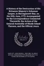A History of the Destruction of His Britannic Majesty's Schooner Gaspee, in Narragansett Bay, on the 10th June, 1772; Accompanied by the Correspondence Connected Therewith; the Action of the General Assembly of Rhode Island Thereon, and the Offici... - John Russell Bartlett