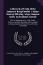 A History of Three of the Judges of King Charles I. Major-General Whalley, Major-General Goffe, and Colonel Dixwell. Who, at the Restoration, 1660, Fled to America; and Were Secreted and Concealed, in Massachusetts and Connecticut, for Near Thirty... - Ezra Stiles