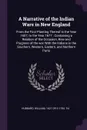 A Narrative of the Indian Wars in New England. From the First Planting Thereof in the Year 1607, to the Year 1677 : Containing a Relation of the Occasion, Rise and Progress of the war With the Indians in the Southern, Western, Eastern, and Norther... - William Hubbard