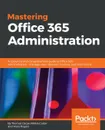 Mastering Office 365 Administration - Thomas Carpe, Nikkia Carter, Alara Rogers