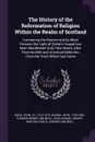 The History of the Reformation of Religion Within the Realm of Scotland. Containing the Manner and by What Persons the Light of Christ's Gospel has Been Manifested Unto This Realm, After That Horrible and Universal Defection From the Truth Which h... - John Knox, John Adams