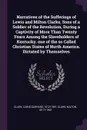 Narratives of the Sufferings of Lewis and Milton Clarke, Sons of a Soldier of the Revolution, During a Captivity of More Than Twenty Years Among the Slaveholders of Kentucky, one of the so Called Christian States of North America. Dictated by Them... - Lewis Garrard Clark, Milton Clark