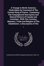 A Voyage to North-America. Undertaken by Command of The Present King of France ; Containing The Geographical Description and Natural History of Canada and Louisiana ; With The Customs, Manners, Trade and Religion of The Inhabitants ; a Description... - Pierre François Xavier de Charlevoix