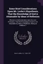 Some Brief Considerations Upon Mr. Locke's Hypothesis, That the Knowledge of God is Attainable by Ideas of Reflexion. Wherein is Demonstrated, Upon his own Principles, That the Knowledge of God is not Attainable by Ideas of Reflexion; Being an Add... - John Ellis
