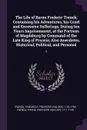 The Life of Baron Frederic Trenck; Containing his Adventures, his Cruel and Excessive Sufferings, During ten Years Imprisonment, at the Fortress of Magdeburg by Command of the Late King of Prussia; Also Anecdotes, Historical, Political, and Person... - Friedrich Trenck, Franz Trenck