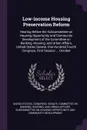 Low-income Housing Preservation Reform. Hearing Before the Subcommittee on Housing Opportunity and Community Development of the Committee on Banking, Housing, and Urban Affairs, United States Senate, One Hundred Fourth Congress, First Session ... ... - 