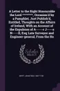 A Letter to the Right Honourable the Lord ********, Occasion'd by a Pamphlet, Just Publish'd, Entitled, Thoughts on the Affairs of Ireland, With an Account of the Expulsion of A------r J-----s N-----ll, Esq; Late Surveyor and Engineer-general, Fro... - Jonathan Swift