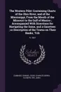 The Western Pilot. Containing Charts of the Ohio River, and of the Mississippi, From the Mouth of the Missouri to the Gulf of Mexico ; Accompanied With Directions for Navigating the Same, and a Gazetteer ; or Description of the Towns on Their Bank... - Samuel Cumings, Charles Derek Ross, John Klinefelter