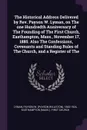 The Historical Address Delivered by Rev. Payson W. Lyman, on The one Hundredth Anniversary of The Founding of The First Church, Easthampton, Mass., November 17, 1885. Also The Confessions, Covenants and Standing Rules of The Church, and a Register... - Payson W. 1842-1924 Lyman, Easthampton First Church