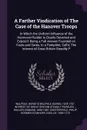 A Farther Vindication of The Case of the Hanover Troops. In Which the Uniform Influence of the Hannover-Rudder is Clearly Detected and Expos'd: Being a Full Answer Founded on Facts and Dates, to a Pamphlet, Call'd, The Interest of Great Britain St... - Edmund Waller