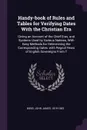 Handy-book of Rules and Tables for Verifying Dates With the Christian Era. Giving an Account of the Chief Eras, and Systems Used by Various Nations, With Easy Methods for Determining the Corresponding Dates :with Regnal Years of English Sovereigns... - John James Bond