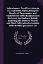 Indications of Food Starvation in our Cultivated Plants; Being the Results of Experiments and Observations at the Experimental Station of the Duchy of Anhalt, Bernburg; the Institute for Soil and Plant Cultivation Instruction of the Royal Agricult... - Kalisyndikat G.M.b.H