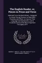 The English Reader, or, Pieces in Prose and Verse. Selected From the Best Writers : Designed to Assist Young Persons to Read With Propriety and Effect, to Improve Their Language and Sentiments, and to Inculcate Some of the Most Important Principle... - Lindley Murray, M R. Bartlett