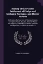 History of the Pioneer Settlement of Phelps and Gorham's Purchase, and Morris' Reserve. Embracing the Counties of Monroe, Ontario, Livingston, Yates, Steuben, Most of Wayne and Allegany, and Parts of Orleans, Genesee, and Wyoming ; to Which is Add... - O Turner