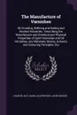 The Manufacture of Varnishes. Oil Crushing, Refining and Boiling and Kindred Industries : Describing the Manufacture and Chemical and Physical Properties of Spirit Varnishes and Oil Varnishes, raw Materials, Resins, Solvents and Colouring Principl... - Ach Livache, John Geddes M'Intosh