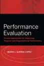 Performance Evaluation. Proven Approaches for Improving Program and Organizational Performance - Ingrid J. Guerra-Lopez