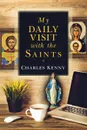 My Daily Visit with the Saints - Charles Kenny