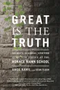 Great Is the Truth. Secrecy, Scandal, and the Quest for Justice at the Horace Mann School - Amos Kamil, Sean Elder