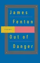 Out of Danger. Poems - James Fenton